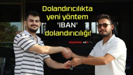 Dolandırıcılıkta yeni yöntem ‘IBAN’ dolandırıcılığı!