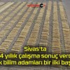 Sivas’ta 14 yıllık çalışma sonuç verdi! Türk bilim adamları bir ilki başardı!