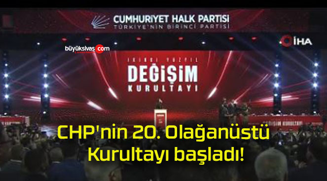 CHP’nin 20. Olağanüstü Kurultayı başladı!