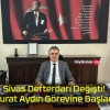 Sivas Defterdarı Değişti! Murat Aydın Görevine Başladı!