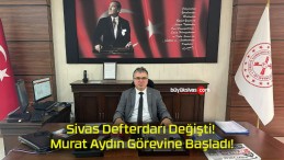 Sivas Defterdarı Değişti! Murat Aydın Görevine Başladı!