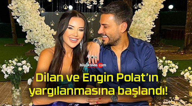 Dilan ve Engin Polat’ın yargılanmasına başlandı!