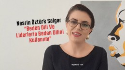 Nesrin Öztürk Salgar “Beden Dili Ve Liderlerin Beden Dilini Kullanımı”