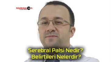 Serebral Palsi Nedir? Belirtileri Nelerdir?