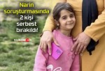 Narin soruşturmasında 2 kişi serbest bırakıldı!