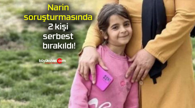 Narin soruşturmasında 2 kişi serbest bırakıldı!