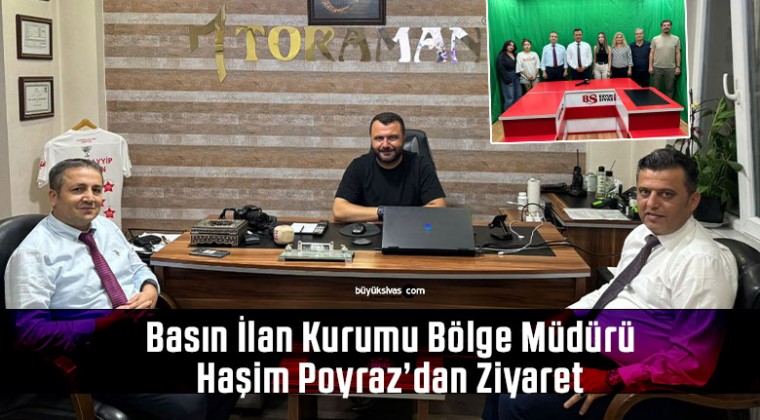 Basın İlan Kurumu Bölge Müdürü Haşim Poyraz’dan Ziyaret