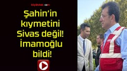 Şahin’in kıymetini Sivas değil! İmamoğlu bildi!