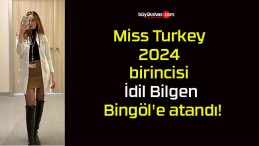 Miss Turkey 2024 birincisi İdil Bilgen Bingöl’e atandı!