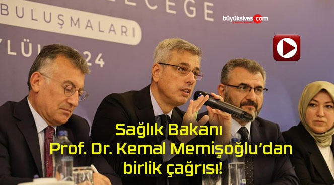 Sağlık Bakanı Prof. Dr. Kemal Memişoğlu’dan birlik çağrısı!