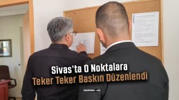 Sivas’ta O Noktalara Teker Teker Baskın Düzenlendi