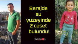 Barajda su yüzeyinde 2 ceset bulundu!