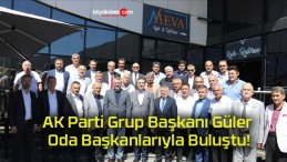 AK Parti Grup Başkanı Güler Oda Başkanlarıyla Buluştu!