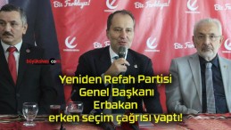 Yeniden Refah Partisi Genel Başkanı Erbakan erken seçim çağrısı yaptı!