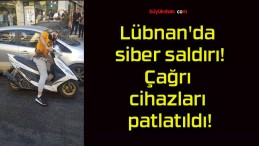 Lübnan’da siber saldırı! Çağrı cihazları patlatıldı!