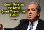 Engin Polat’ın tahliyesi! Şamil Tayyar’dan çağrı!