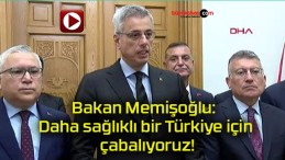 Bakan Memişoğlu: Daha sağlıklı bir Türkiye için çabalıyoruz!