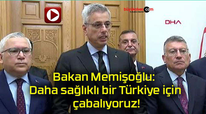 Bakan Memişoğlu: Daha sağlıklı bir Türkiye için çabalıyoruz!