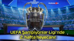 UEFA Şampiyonlar Ligi’nde 2. hafta heyecanı!