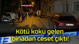 Kötü koku gelen binadan ceset çıktı!