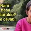 Narin nasıl öldürüldü? İşte cevabı..