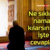 Ne sıklıkla namaz kılarsınız ? İşte cevaplar..