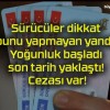 Sürücüler dikkat bunu yapmayan yandı! Yoğunluk başladı son tarih yaklaştı! Cezası var!