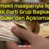 Emekli maaşlarıyla ilgili AK Parti Grup Başkanı Güler’den Açıklama!