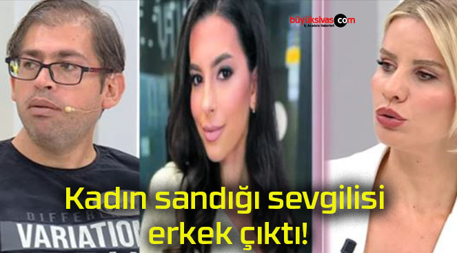 Kadın sandığı sevgilisi erkek çıktı!