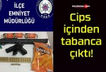 Cips içinden tabanca çıktı!