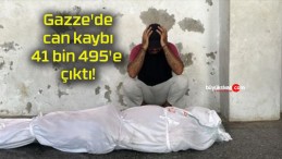 Gazze’de can kaybı 41 bin 495’e çıktı!