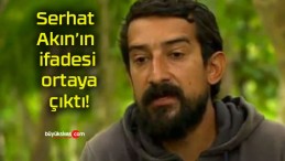 Serhat Akın’ın ifadesi ortaya çıktı!