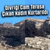 Sivas Divriği Cam Terasta Tehlike: Genç Kadın Böyle Kurtarıldı