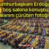 Cumhurbaşkanı Erdoğan boş salona konuştu yalanını çürüten fotoğraf!