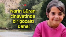 Narin Güran cinayetinde bir gözaltı daha!