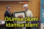 Ölümse ölüm! İdamsa idam!