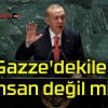 Gazze’dekiler insan değil mi?