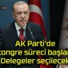 AK Parti’de kongre süreci başladı! Delegeler seçilecek!