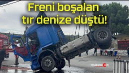 Freni boşalan tır denize düştü!