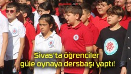 Sivas’ta öğrenciler güle oynaya dersbaşı yaptı!