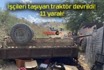 İşçileri taşıyan traktör devrildi! 11 yaralı!