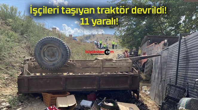 İşçileri taşıyan traktör devrildi! 11 yaralı!