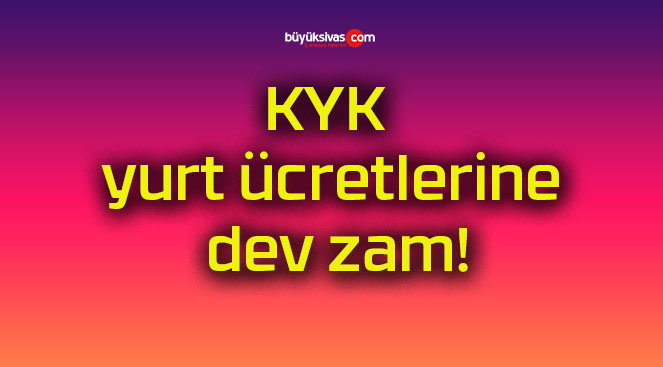 KYK yurt ücretlerine dev zam!