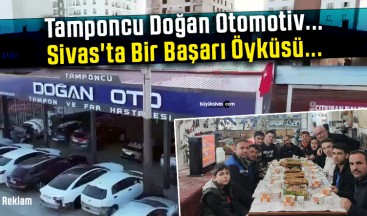 Tamponcu Doğan Otomotiv… Sivas’ta Bir Başarı Öyküsü…