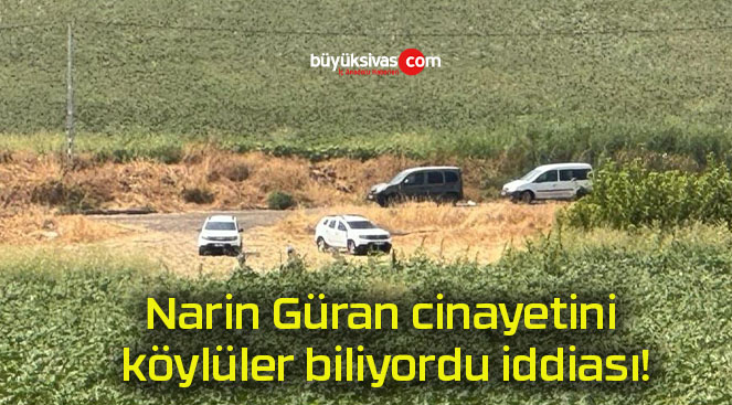 Narin Güran cinayetini köylüler biliyordu iddiası!