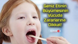 Geniz Etinin Büyümesinin Vücuda Zararlarına Dikkat!