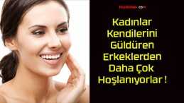 Kadınlar Kendilerini Güldüren Erkeklerden Daha Çok Hoşlanıyorlar !