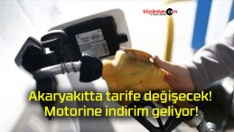 Akaryakıtta tarife değişecek! Motorine indirim geliyor!