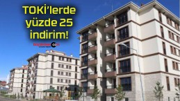 TOKİ’lerde yüzde 25 indirim!