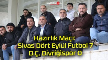 Hazırlık Maçı: Sivas Dört Eylül Futbol 7-0 D.Ç. Divriğispor